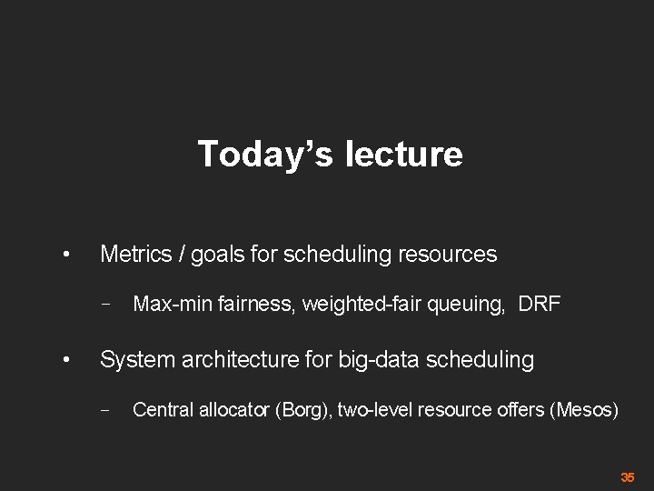 Today’s lecture • Metrics / goals for scheduling resources – Max-min fairness, weighted-fair queuing,