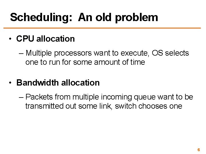 Scheduling: An old problem • CPU allocation – Multiple processors want to execute, OS