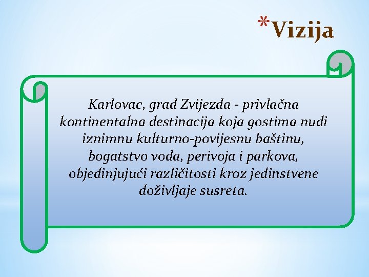 *Vizija Karlovac, grad Zvijezda - privlačna kontinentalna destinacija koja gostima nudi iznimnu kulturno-povijesnu baštinu, *Vizija Karlovac, grad Zvijezda - privlačna kontinentalna destinacija koja gostima nudi iznimnu kulturno-povijesnu baštinu,