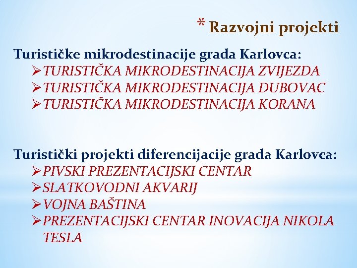 * Razvojni projekti Turističke mikrodestinacije grada Karlovca: TURISTIČKA MIKRODESTINACIJA ZVIJEZDA TURISTIČKA MIKRODESTINACIJA DUBOVAC TURISTIČKA