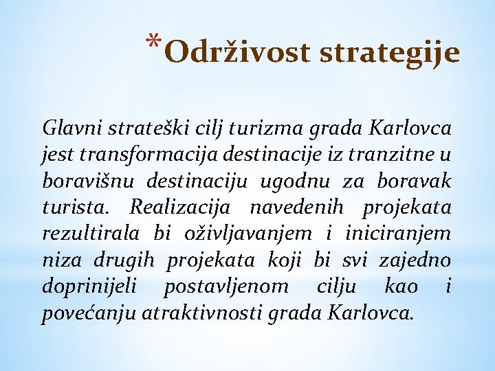 *Održivost strategije Glavni strateški cilj turizma grada Karlovca jest transformacija destinacije iz tranzitne u