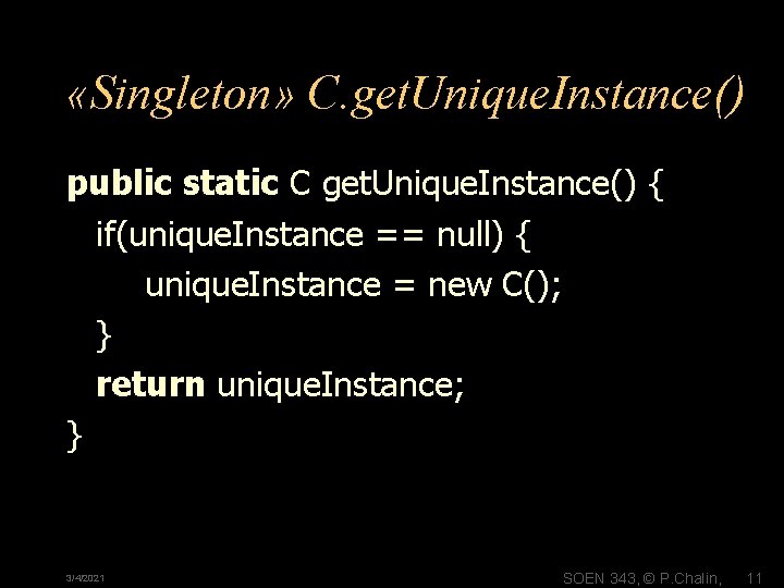  «Singleton» C. get. Unique. Instance() public static C get. Unique. Instance() { if(unique.