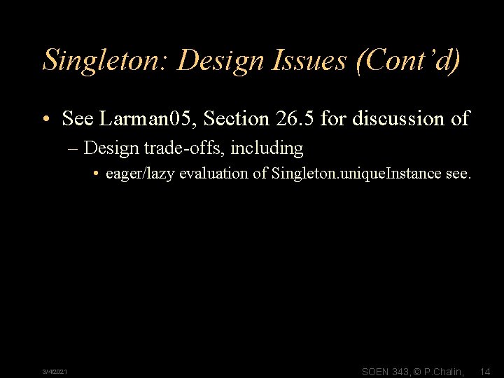 Singleton: Design Issues (Cont’d) • See Larman 05, Section 26. 5 for discussion of