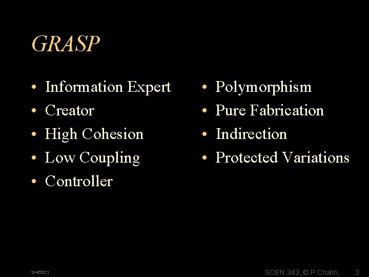 GRASP • • • Information Expert Creator High Cohesion Low Coupling Controller 3/4/2021 •