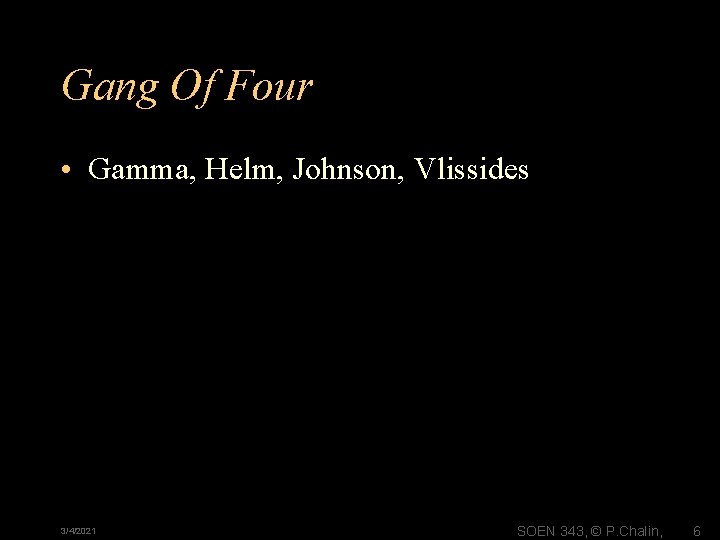 Gang Of Four • Gamma, Helm, Johnson, Vlissides 3/4/2021 SOEN 343, © P. Chalin,