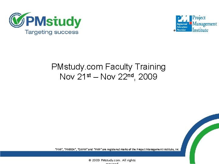 ® PMstudy. com Faculty Training Nov 21 st – Nov 22 nd, 2009 “PMI”,