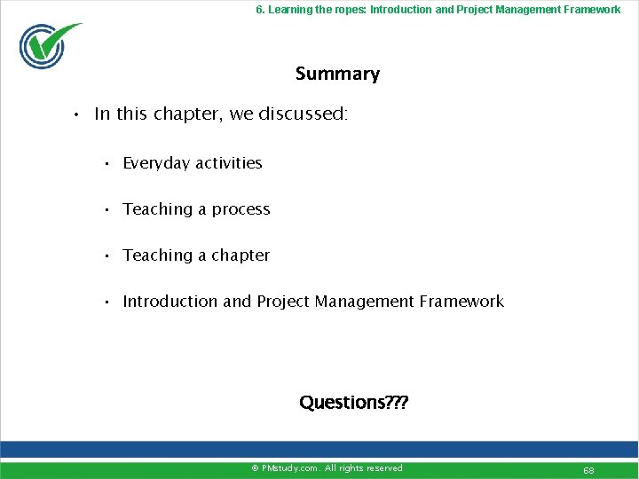 6. Learning the ropes: Introduction and Project Management Framework Summary • In this chapter,