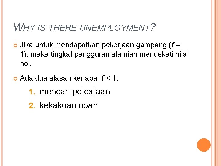 WHY IS THERE UNEMPLOYMENT? Jika untuk mendapatkan pekerjaan gampang (f = 1), maka tingkat