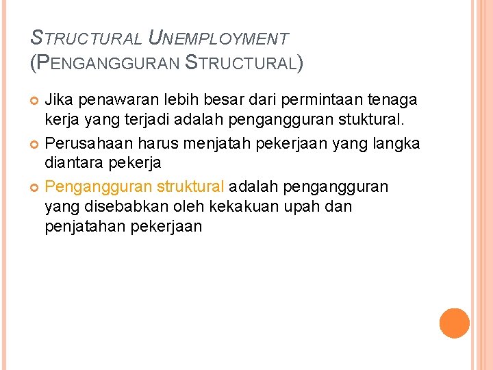 STRUCTURAL UNEMPLOYMENT (PENGANGGURAN STRUCTURAL) Jika penawaran lebih besar dari permintaan tenaga kerja yang terjadi