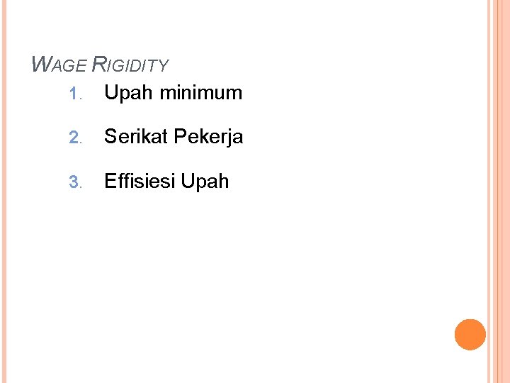 WAGE RIGIDITY 1. Upah minimum 2. Serikat Pekerja 3. Effisiesi Upah 