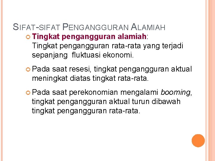 SIFAT-SIFAT PENGANGGURAN ALAMIAH Tingkat pengangguran alamiah: Tingkat pengangguran rata-rata yang terjadi sepanjang fluktuasi ekonomi.