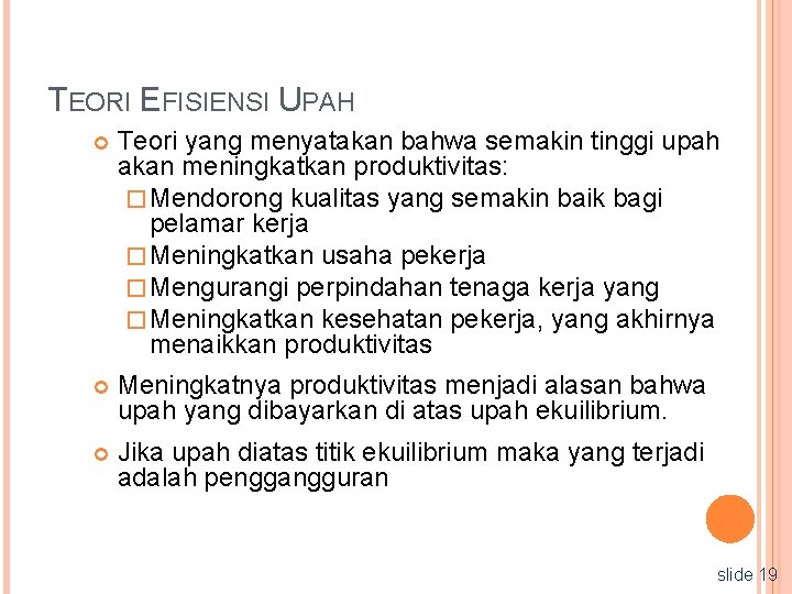 TEORI EFISIENSI UPAH Teori yang menyatakan bahwa semakin tinggi upah akan meningkatkan produktivitas: �