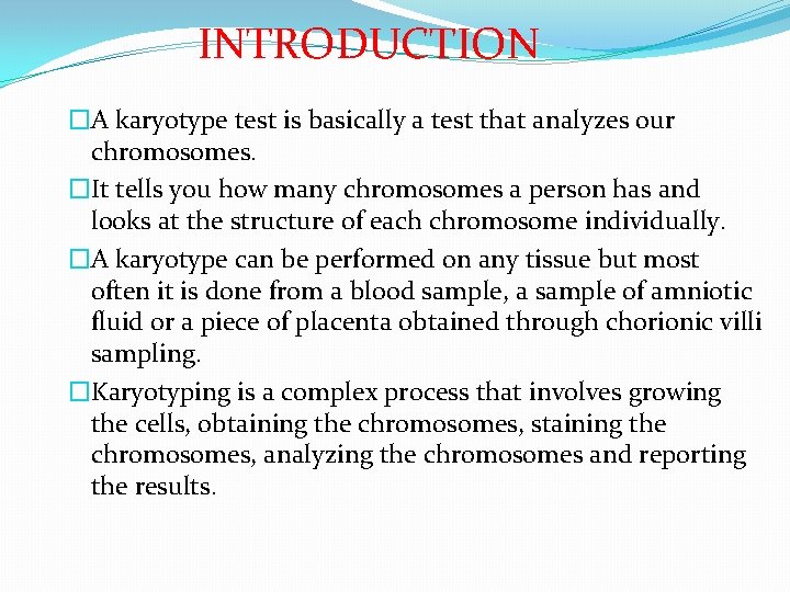 INTRODUCTION �A karyotype test is basically a test that analyzes our chromosomes. �It tells