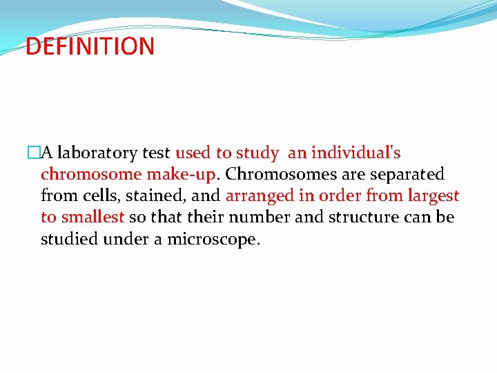 DEFINITION �A laboratory test used to study an individual's chromosome make-up. Chromosomes are separated