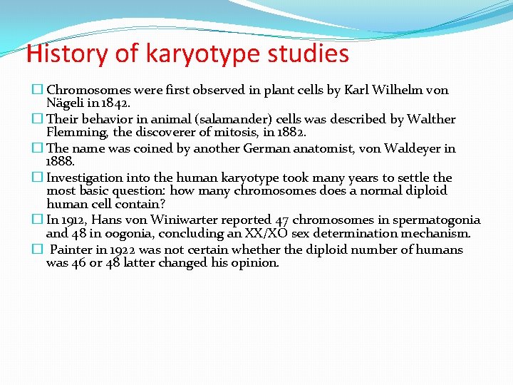 History of karyotype studies � Chromosomes were first observed in plant cells by Karl