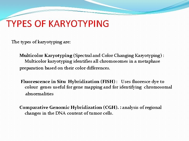 TYPES OF KARYOTYPING The types of karyotyping are: Multicolor Karyotyping (Spectral and Color Changing