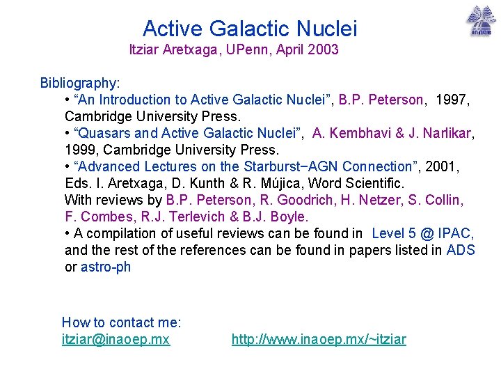 Active Galactic Nuclei Itziar Aretxaga, UPenn, April 2003 Bibliography: • “An Introduction to Active