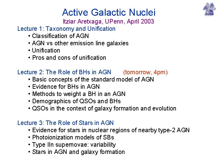 Active Galactic Nuclei Itziar Aretxaga, UPenn, April 2003 Lecture 1: Taxonomy and Unification •