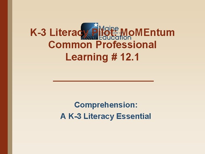 K-3 Literacy Pilot: Mo. MEntum Common Professional Learning # 12. 1 Comprehension: A K-3