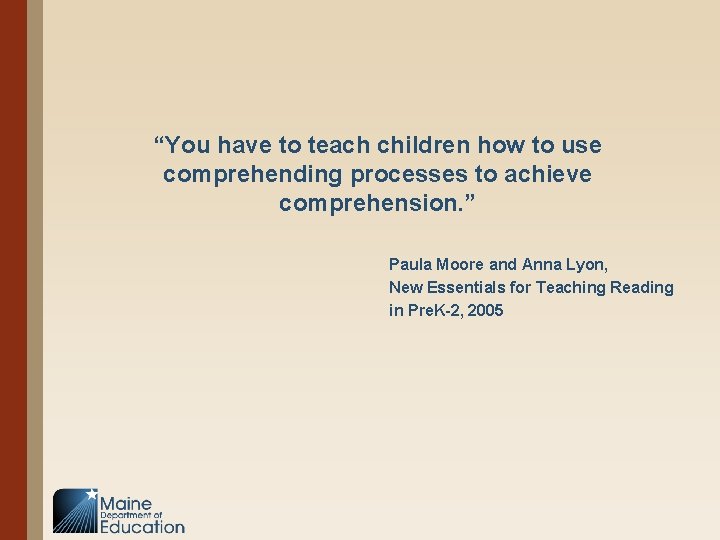 “You have to teach children how to use comprehending processes to achieve comprehension. ”