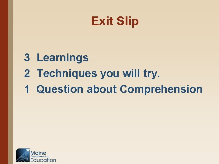 Exit Slip 3 Learnings 2 Techniques you will try. 1 Question about Comprehension 