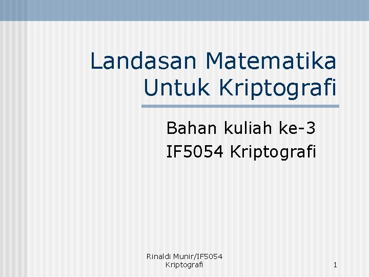 Landasan Matematika Untuk Kriptografi Bahan kuliah ke-3 IF 5054 Kriptografi Rinaldi Munir/IF 5054 Kriptografi