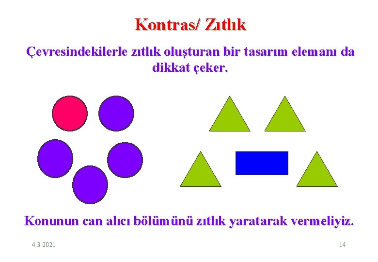 Kontras/ Zıtlık Çevresindekilerle zıtlık oluşturan bir tasarım elemanı da dikkat çeker. Konunun can alıcı