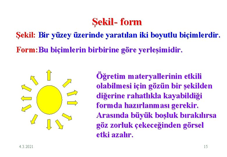 Şekil- form Şekil: Bir yüzey üzerinde yaratılan iki boyutlu biçimlerdir. Form: Bu biçimlerin birbirine