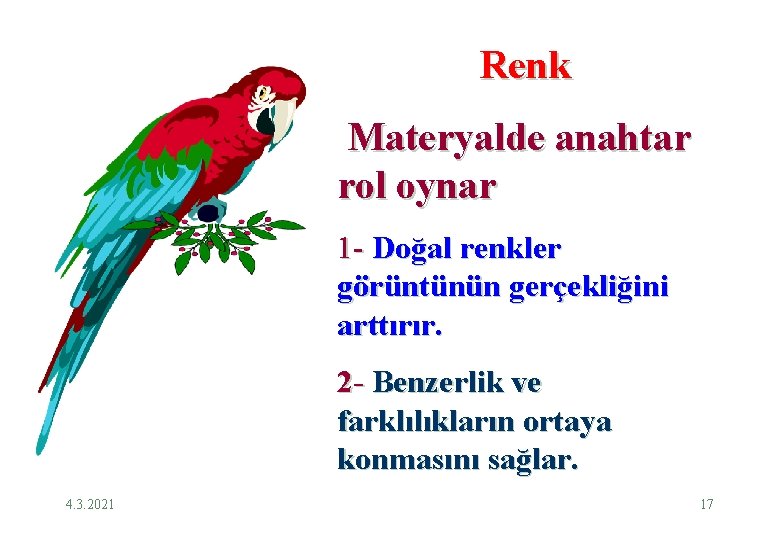 Renk Materyalde anahtar rol oynar 1 - Doğal renkler görüntünün gerçekliğini arttırır. 2 -