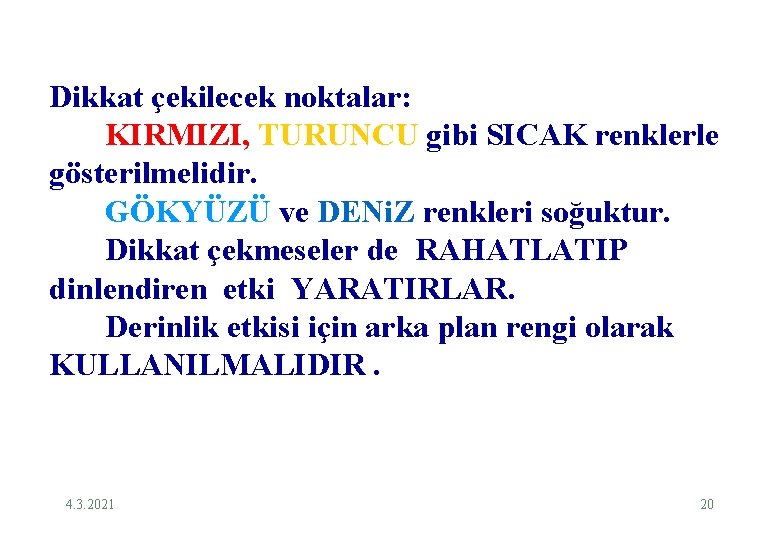 Dikkat çekilecek noktalar: KIRMIZI, TURUNCU gibi SICAK renklerle gösterilmelidir. GÖKYÜZÜ ve DENi. Z renkleri