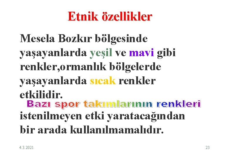  Etnik özellikler Mesela Bozkır bölgesinde yaşayanlarda yeşil ve mavi gibi renkler, ormanlık bölgelerde
