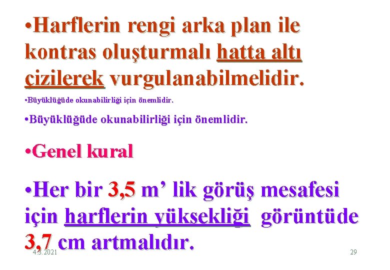  • Harflerin rengi arka plan ile kontras oluşturmalı hatta altı çizilerek vurgulanabilmelidir. •