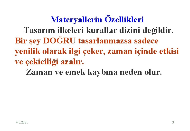 Materyallerin Özellikleri Tasarım ilkeleri kurallar dizini değildir. Bir şey DOĞRU tasarlanmazsa sadece yenilik olarak