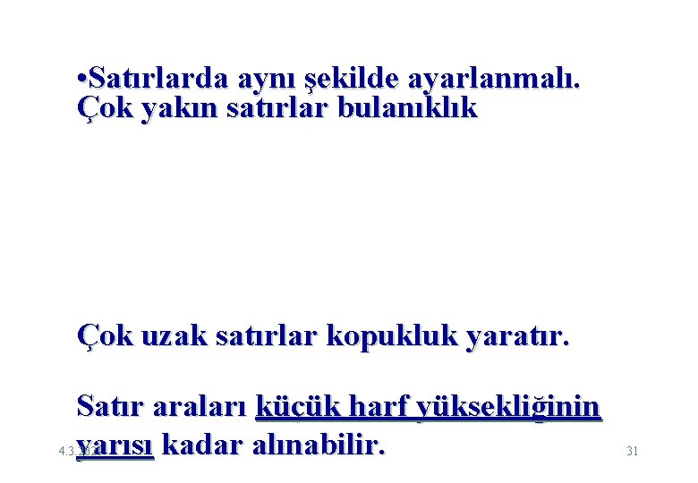  • Satırlarda aynı şekilde ayarlanmalı. Çok yakın satırlar bulanıklık Çok uzak satırlar kopukluk