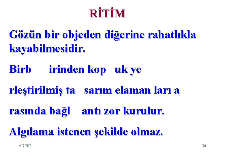 RİTİM Gözün bir objeden diğerine rahatlıkla kayabilmesidir. Birb irinden kop uk ye rleştirilmiş ta