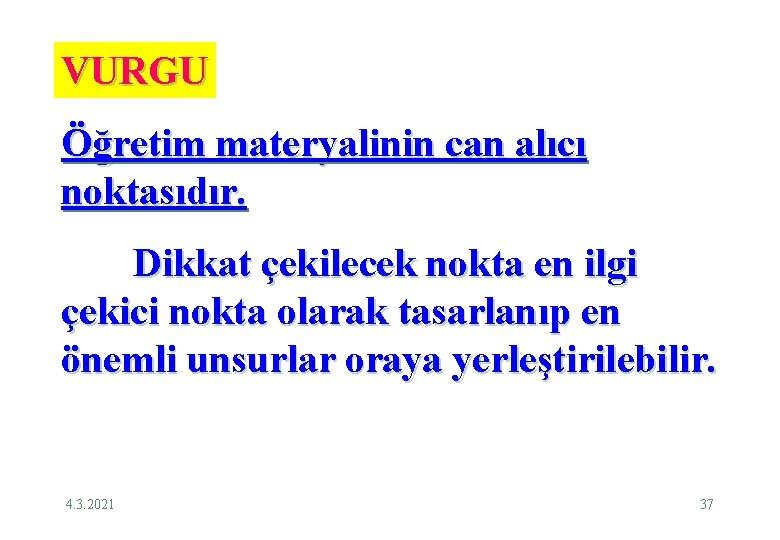 VURGU Öğretim materyalinin can alıcı noktasıdır. Dikkat çekilecek nokta en ilgi çekici nokta olarak