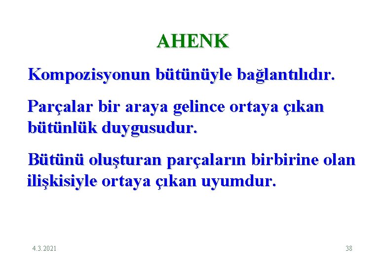 AHENK Kompozisyonun bütünüyle bağlantılıdır. Parçalar bir araya gelince ortaya çıkan bütünlük duygusudur. Bütünü oluşturan