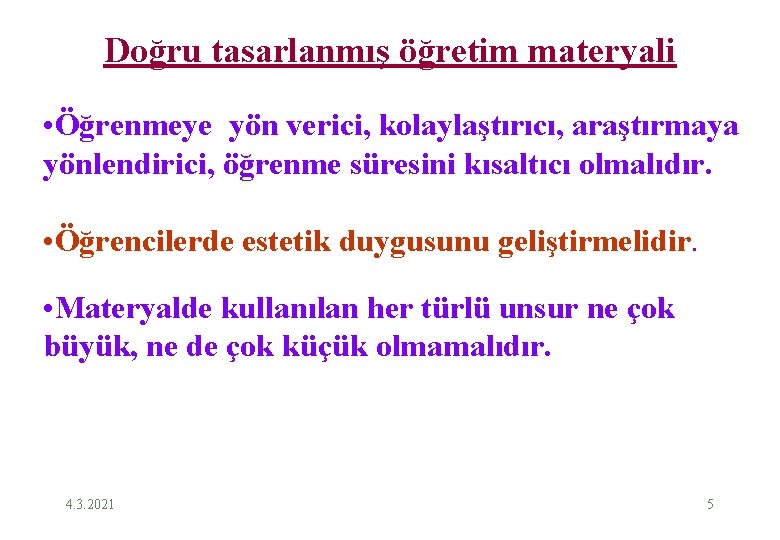 Doğru tasarlanmış öğretim materyali • Öğrenmeye yön verici, kolaylaştırıcı, araştırmaya yönlendirici, öğrenme süresini kısaltıcı