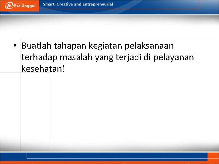  • Buatlah tahapan kegiatan pelaksanaan terhadap masalah yang terjadi di pelayanan kesehatan! 