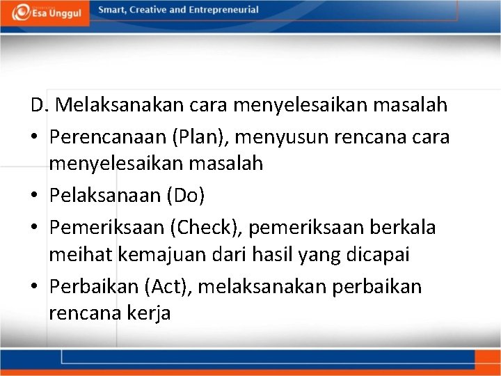 D. Melaksanakan cara menyelesaikan masalah • Perencanaan (Plan), menyusun rencana cara menyelesaikan masalah •