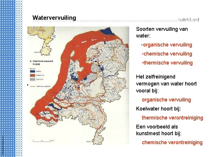 Watervervuiling Soorten vervuiling van water: • organische vervuiling • chemische vervuiling • thermische vervuiling