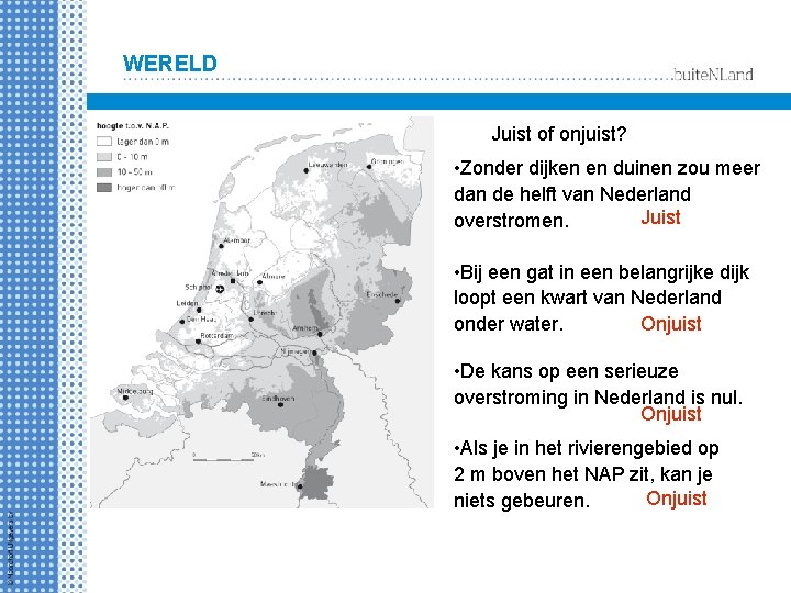 WERELD Juist of onjuist? • Zonder dijken en duinen zou meer dan de helft