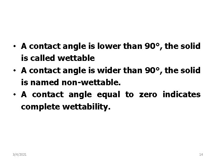  • A contact angle is lower than 90°, the solid is called wettable