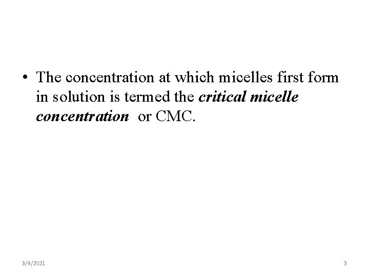  • The concentration at which micelles first form in solution is termed the