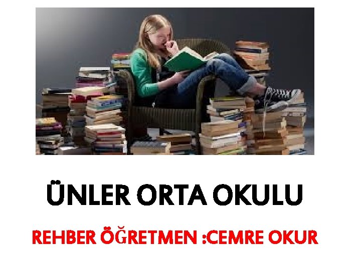 ÜNLER ORTA OKULU REHBER ÖĞRETMEN : CEMRE OKUR 