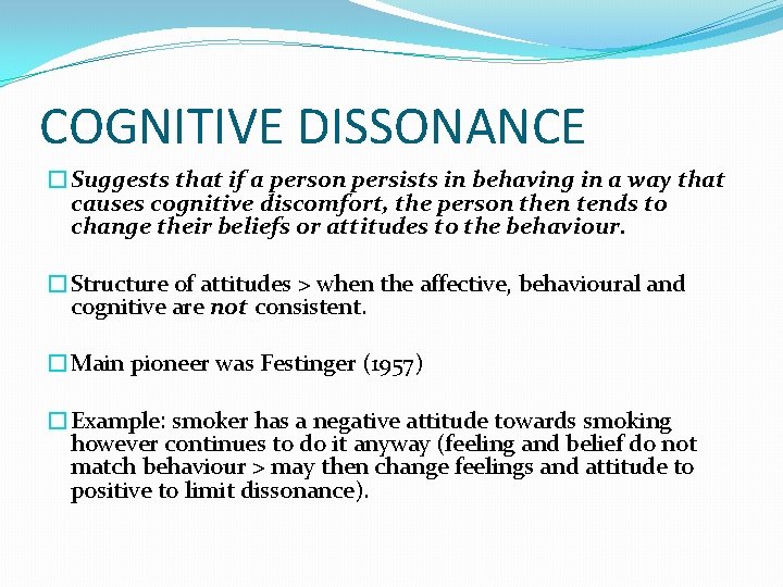 COGNITIVE DISSONANCE �Suggests that if a person persists in behaving in a way that