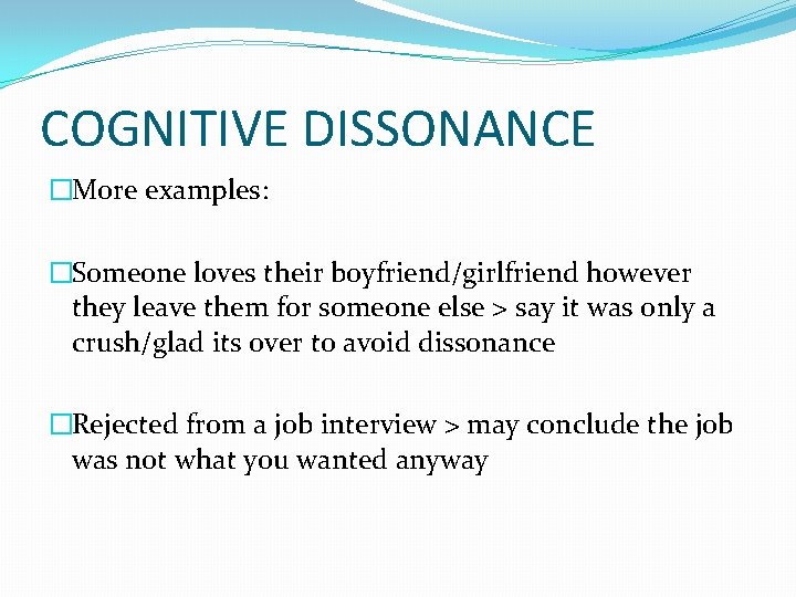 COGNITIVE DISSONANCE �More examples: �Someone loves their boyfriend/girlfriend however they leave them for someone