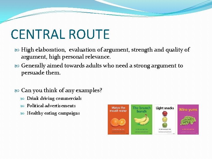 CENTRAL ROUTE High elaboration, evaluation of argument, strength and quality of argument, high personal