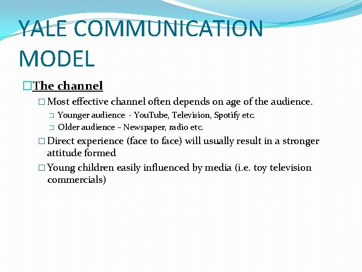 YALE COMMUNICATION MODEL �The channel � Most effective channel often depends on age of