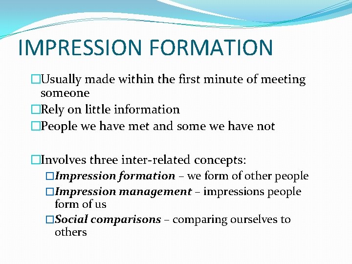 IMPRESSION FORMATION �Usually made within the first minute of meeting someone �Rely on little